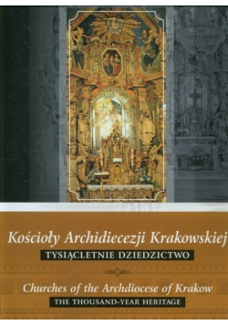 Kościoły Archidiecezji Krakowskiej Tysiącletnie dziedzictwo Tom 3