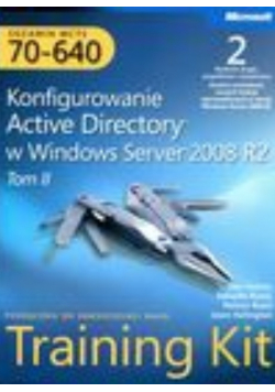 Egzamin MCTS 70 640 Konfigurowanie Active Directory w Windows Server 2008 R2 Training Kit Tom 2