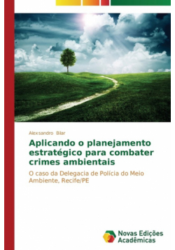 Aplicando o planejamento estratégico para combater crimes ambientais