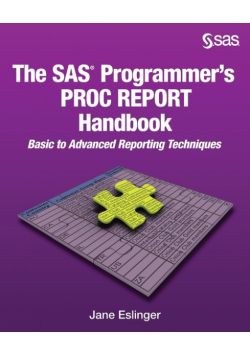 The SAS Programmer's PROC REPORT Handbook