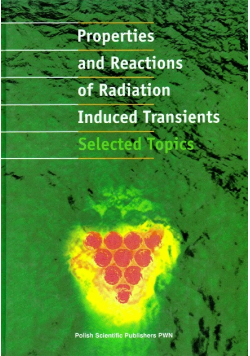 Properties and Reactions of Radiation Induced Transients Selected Topics