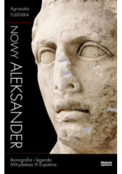 Nowy Aleksander Ikonografia i legenda Mitrydatesa VI Eupatora