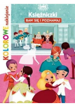 Księżniczki. Baw się i poznawaj. Kolorowe naklejan