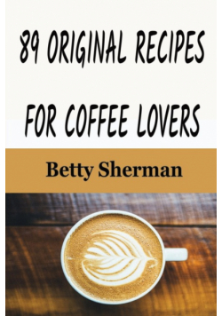 89 Original Recipes for Coffee Lovers