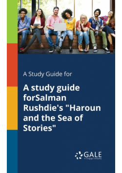 A Study Guide for A Study Guide ForSalman Rushdie's "Haroun and the Sea of Stories"