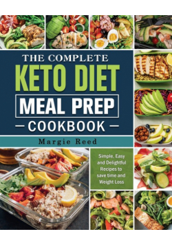 The Complete Keto Diet Meal Prep Cookbook
