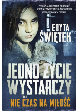 Jedno życie wystarczy. T.1 Nie czas na miłość