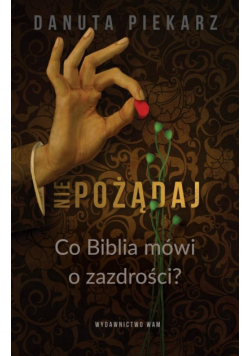 Nie pożądaj. Co Biblia mówi o zazdrości?