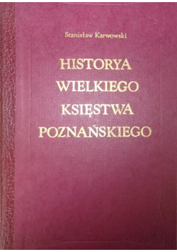 Historya Wielkiego Księstwa Poznańskiego  Reprint z 1931 r.