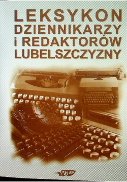 Leksykon dziennikarzy i redaktorów lubelszczyzny