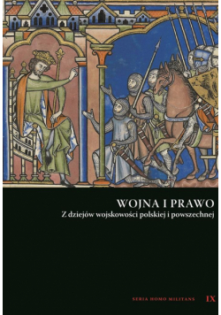 Wojna i prawo. Z dziejów wojskowości polskiej i...