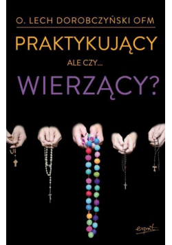 Praktykujący, ale czy... wierzący? w.II