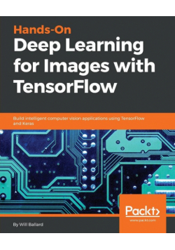 Hands-On Deep Learning for Images with TensorFlow