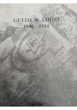 Getto w Łodzi 1940 - 1944