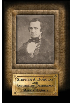 Stephen A. Douglas and Antebellum Democracy