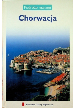 Podróże marzeń Tom 4 Chorwacja