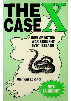 The X Case How Abortion Was Brought Into Ireland