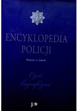 Encyklopedia policji Część biograficzna Tom I