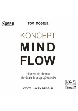 Koncept MindFlow Jak przez nie-chcenie i nie-działanie osiągnąć wszystko
