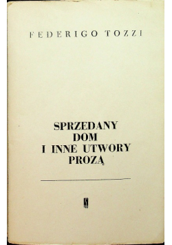 Sprzedany dom i inne utwory prozą