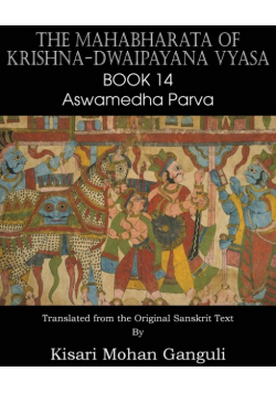 The Mahabharata of Krishna-Dwaipayana Vyasa Book 14 Aswamedha Parva