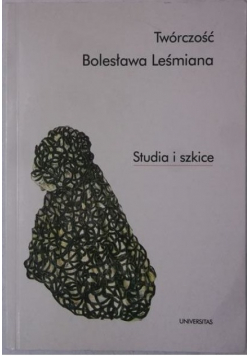 Twórczość Bolesława Leśmiana Studia i szkice