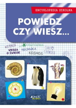 Powiedz czy wiesz Encyklopedia szkolna