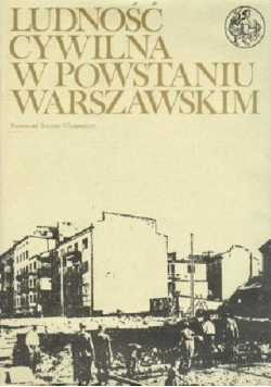 Ludność cywilna w powstaniu warszawskim tom 1