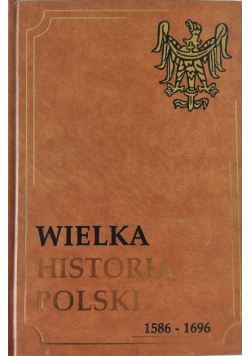 Wielka historia Polski 1586 1696 Tom IV