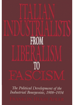 Italian Industrialists from Liberalism to Fascism