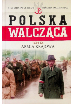 Polska Walcząca Tom 12 Armia krajowa