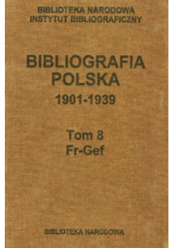 Bibliografia polska 1901  1939 Tom 8 Fr  Gef