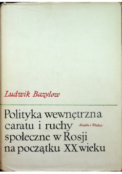 Polityka wewnętrzna caratu i ruchy społeczne w Rosji na początku XX wieku