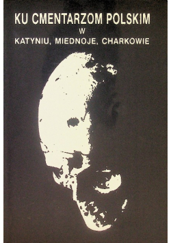 Ku cmentarzom polskim w Katyniu Miednoje Charkowie
