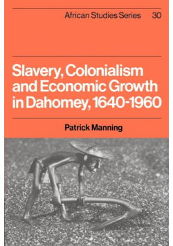 Slavery, Colonialism and Economic Growth in Dahomey, 1640 1960