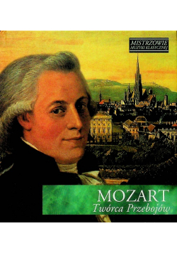 Mistrzowie muzyki klasycznej Mozart Twórca Przebojów z CD