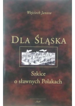 Dla Śląska  Szkice o sławnych Polakach