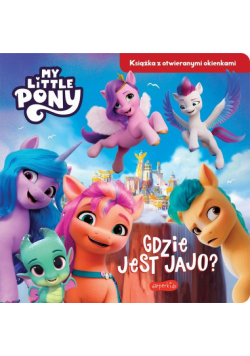 Gdzie jest jajo? My Little Pony Nowe pokolenie Książka z otwieranymi okienkami