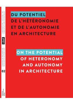 Du potentiel de l'hétéronomie et de l'autonomie en architecture / On the Potential of Heteronomy and Autonomy in Architecture