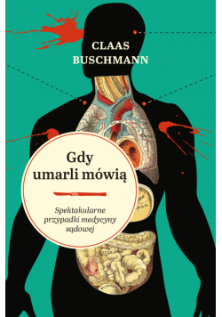 Gdy umarli mówią. Spektakularne przypadki medycyny sądowej