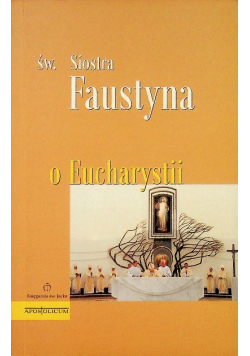 Św Siostra Faustyna O Eucharystii
