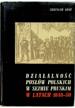 Działalność posłów polskich w sejmie pruskim w latach 1848 - 50