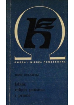 Bielawski Józef - Islam, religa państwa i prawa