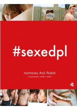 Sexepdpl Rozmowy Anji Rubik o dojrzewaniu miłości i seksie