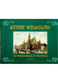 Stary Wrocław na widokówkach dr. Trenklera