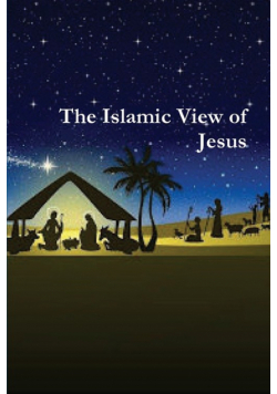 The Islamic View of Jesus