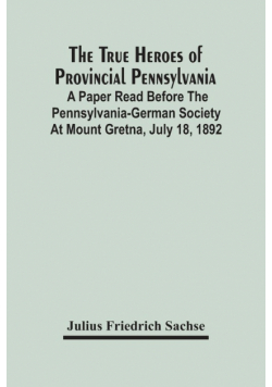 The True Heroes Of Provincial Pennsylvania