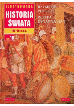 Ilustrowana Historia Świata Tom 10 Rzymskie podboje Wielka Dynastia Han