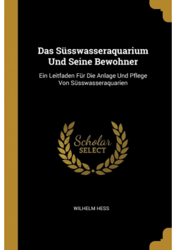 Das Süsswasseraquarium Und Seine Bewohner