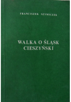 Walka o Śląsk Cieszyński reprint z 1938 r